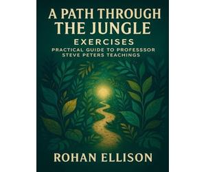 A Path through the Jungle Exercises: Practical Guide to Professor Steve Peters Teachings