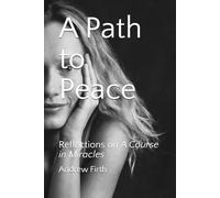 A Path to Peace: Reflections on A Course in Miracles