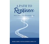 A Path to Resilience: Small Steps to an Unshakable You