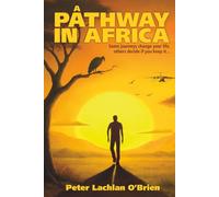 A Pathway in Africa: Some journeys change your life. Others decide if you get to keep it...