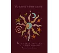 A Pathway to Inner Wisdom: The Practical Handbook for Your Studies of the Symbolic World of Tarot: 0