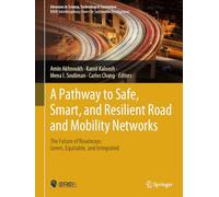 A Pathway to Safe, Smart, and Resilient Road and Mobility Networks: The Future of Roadways: Green, Equitable, and Integrated (Advances in Science, Technology & Innovation)