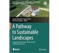 A Pathway to Sustainable Landscapes: Integrating Agriculture, Urban Systems, and Natural Resources (Sustainable Landscape Planning and Natural Resources Management)