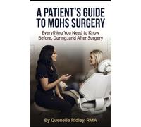 A Patient's Guide To Mohs Surgery: Everything You Need to Know Before, During and After Surgery