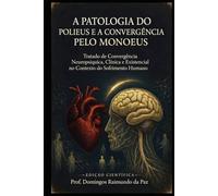 A PATOLOGIA DO POLIEUS E A CONVERGÊNCIA PELO MONOEUS: O AXIOMA NEUROPSICOLÓGICO DO POLIEUS-MONOEUS (SAÚDE MENTAL: PSICANALISE CLINICA E NEUROCIÊNCIAS COGNITIVAS)