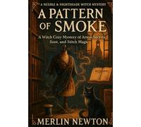 A Pattern of Smoke: A Witch Cozy Mystery of Arson Secrets, Soot, and Stitch Magic