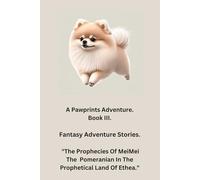“A Pawprints Adventure.” Book III. ”: “The Prophecies Of MeiMei The Pomeranian In The prophetical Land Of Ethea.