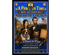 A Paws In Time: Brody and Cooper Meet Abraham Lincoln SPECIAL EXTENDED EDITION: 16 (A Paws in Time: Brody and Cooper Meet The Presidents)