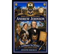A Paws In Time: Brody and Cooper Meet Andrew Johnson: 17 (A Paws in Time: Brody and Cooper Meet The Presidents)