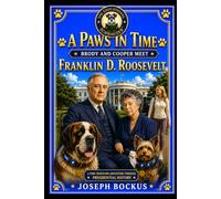 A Paws In Time: Brody and Cooper Meet Franklin D. Roosevelt: 32 (A Paws in Time: Brody and Cooper Meet The Presidents)
