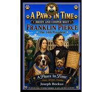A Paws In Time: Brody and Cooper Meet Franklin Pierce: 14 (A Paws in Time: Brody and Cooper Meet The Presidents)