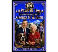 A Paws In Time: Brody and Cooper Meet George H. W. Bush: 41 (A Paws in Time: Brody and Cooper Meet The Presidents)