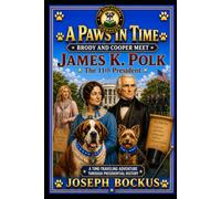 A Paws In Time: Brody and Cooper Meet James K. Polk: 11 (A Paws in Time: Brody and Cooper Meet The Presidents)