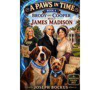 A Paws in Time: Brody and Cooper Meet James Madison: 4 (A Paws in Time: Brody and Cooper Meet The Presidents)