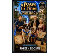 A Paws in Time: Brody and Cooper Meet John Adams: 2 (A Paws in Time: Brody and Cooper Meet The Presidents)
