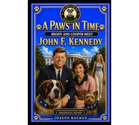 A Paws In Time: Brody and Cooper Meet John F. Kennedy (A Paws in Time: Brody and Cooper Meet The Presidents)