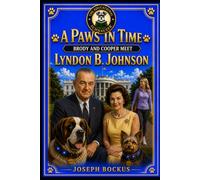 A Paws In Time: Brody and Cooper Meet Lyndon B. Johnson (A Paws in Time: Brody and Cooper Meet The Presidents)