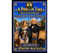 A Paws In Time: Brody and Cooper Meet Martin Van Buren (A Paws in Time: Brody and Cooper Meet The Presidents)
