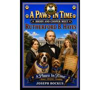 A Paws In Time: Brody and Cooper Meet Rutherford B. Hayes (A Paws in Time: Brody and Cooper Meet The Presidents)