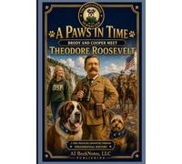 A Paws In Time: Brody and Cooper Meet Theodore Roosevelt (A Paws in Time: Brody and Cooper Meet The Presidents)