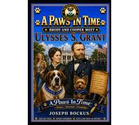 A Paws In Time: Brody and Cooper Meet Ulysses S. Grant (A Paws in Time: Brody and Cooper Meet The Presidents)