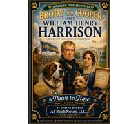 A Paws In Time: Brody and Cooper Meet William Henry Harrison: 9 (A Paws in Time: Brody and Cooper Meet The Presidents)