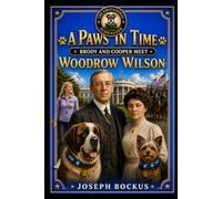 A Paws In Time: Brody and Cooper Meet Woodrow Wilson (A Paws in Time: Brody and Cooper Meet The Presidents)
