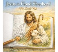A Peaceful Catholic Christian Colouring Book: Jesus the Good Shepherd: He Leads Me