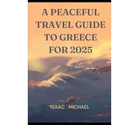 A PEACEFUL TRAVEL GUIDE TO GREECE FOR 2025