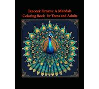 A Peacock Theme Mandala Coloring Book Journey for Teens and Adults: Relax, Unwind, and Color Your Way into Beauty and Balance