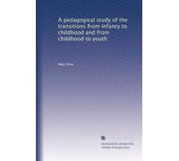 A pedagogical study of the transitions from infancy to childhood and from childhood to youth