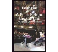 A P ehind the Curtain: An Actress' Life on the Road