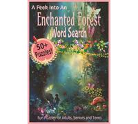 A Peek into an Enchanted Forest Word Search Puzzle Book: Fun Word Search for Adult, Senior or Teen about Stepping Inside a Unique, Mythical, Magical ... travel, lunch breaks or everyday fun!