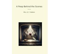A Peep Behind the Scenes (Classic Books)