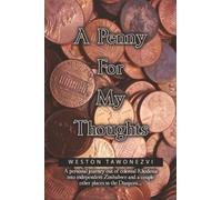 A Penny for My Thoughts: A personal journey out of colonial Rhodesia into independent Zimbabwe and a couple other places in the Diaspora.....
