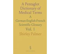 A Pentaglot Dictionary of Medical Terms: A German-English-French Scientific Glossary