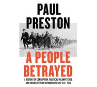 A People Betrayed: A History of Corruption, Political Incompetence and Social Division in Modern Spain