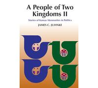 A People of Two Kingdoms II: Stories of Kansas Mennonites in Politics (C. H. Wedel Series)