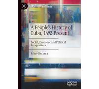 A People’s History of Cuba, 1492-Present: Social, Economic and Political Perspectives (Global University for Sustainability Book Series)