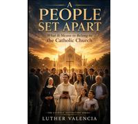 A People Set Apart: What It Means to Belong to the Catholic Church (The Catholic Distinction)