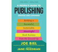A People's Guide to Publishing: Building a Successful, Sustainable, Meaningful Book Business From the Ground Up
