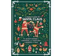 A People's Guide to Santa Claus: The Secret History of Christmas, from Saint Nick to Krampus and Yule