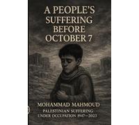 A People's Suffering Before October 7: "A Chronicle of Seven Decades of Nakba, Ethnic Cleansing, and Forgotten Massacres"