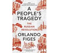 A People'S Tragedy. The Russian Revolution 1891-1924: The Russian Revolution - centenary edition with new introduction