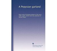 A Pepysian garland: black-letter broadside ballads of the years 1595-1639, chiefly from the collection of Samuel Pepys
