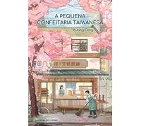 A pequena confeitaria taiwanesa - Um romance acolhedor sobre os caminhos inesperados que nos levam de volta para casa.