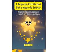 A Pequena Estrela que Tinha Medo de Brilhar: Descobrindo a luz que existe dentro de nós (MB Infantil)