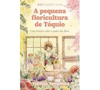 A pequena floricultura de Tóquio: Uma história sobre o poder das flores