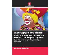 A percepção dos alunos sobre o uso do humor no ensino da língua inglesa: O papel do humor na aprendizagem de línguas estrangeiras