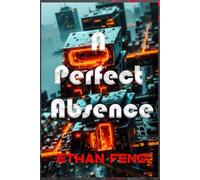 A Perfect Absence: A Technothriller of Digital Ghosts and the Labyrinth of Consciousness